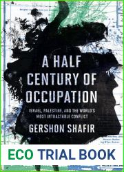 A Half Century of Occupation: Israel, Palestine, and the World|s Most Intractable Conflict