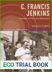 C. Francis Jenkins, Pioneer of Film and Television (The History of Media and Communication)