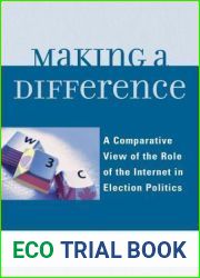 Making a Difference: A Comparative View of the Role of the Internet in Election Politics