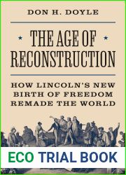 The Age of Reconstruction: How Lincoln|s New Birth of Freedom Remade the World (America in the World, 54)
