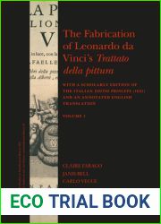 The Fabrication of Leonardo Da Vinci|s Trattato Della Pittura (2 Vols.): With a Scholarly Edition of the Italian Editio Princeps (1651) and an … (Brill|s Studies in Intellectual History)
