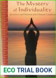 The Mystery of Individuality: Grandeur and Delusion of the Human Condition (Perennial Philosophy)