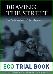 Braving the Street: The Anthropology of Homelessness (Public Issues in Anthropological Perspective, 1)