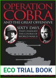 Operation Cobra and the Great Offensive: Sixty Days That Changed the Course of World War II