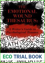 The Emotional Wound Thesaurus: A Writer|s Guide to Psychological Trauma