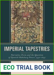 Imperial Tapestries: Narrative Form and the Question of Spanish Habsburg Power, 1530-1647