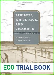 Beriberi, White Rice and Vitamin B: A Disease, a Cause and a Cure by Kenneth J Carpenter (2000-05-10)