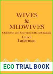 Wives and Midwives: Childbirth and Nutrition in Rural Malaysia (Comparative Studies of Health Systems and Medical Care) (Volume 7)