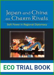Japan and China as Charm Rivals: Soft Power in Regional Diplomacy