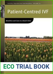 Patient-Centred IVF: Bioethics and Care in a Dutch Clinic (Fertility, Reproduction and Sexuality: Social and Cultural Perspectives, 33)