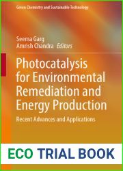 Photocatalysis for Environmental Remediation and Energy Production: Recent Advances and Applications (Green Chemistry and Sustainable Technology)