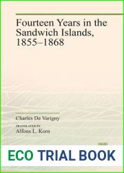 FOURTEEN YEARS IN THE SANDWICH ISLANDS 1855-1868. Translated and with an Introduction by Alfons L. Korn.