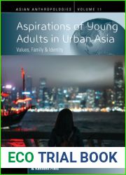 Aspirations of Young Adults in Urban Asia: Values, Family, and Identity (Asian Anthropologies, 11)