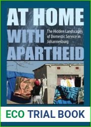 At Home with Apartheid: The Hidden Landscapes of Domestic Service in Johannesburg