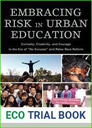 Embracing Risk in Urban Education: Curiosity, Creativity, and Courage in the Era of and quot;No Excuses and quot; and Relay Race Reform
