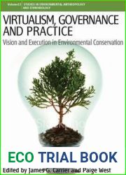 Virtualism, Governance and Practice: Vision and Execution in Environmental Conservation (Environmental Anthropology and Ethnobiology, 13)
