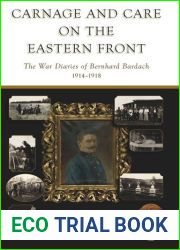 Carnage and Care on the Eastern Front: The War Diaries of Bernhard Bardach, 1914-1918