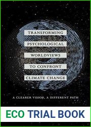 Transforming Psychological Worldviews to Confront Climate Change: A Clearer Vision, A Different Path