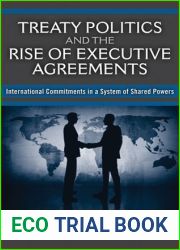 Treaty Politics and the Rise of Executive Agreements: International Commitments in a System of Shared Powers