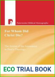 For Whom Did Christ Die? The Extent of the Atonement in Paul|s Theology (Paternoster Biblical Monographs)