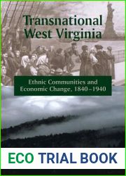 Transnational West Virginia: Ethnic Communities and Economic Change, 1840-1940