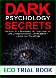 Dark Psychology Secrets: Learn the art of Persuasion, Emotional Influence, Mind Control Techniques and Brainwashing to Improve Your Social Skills.