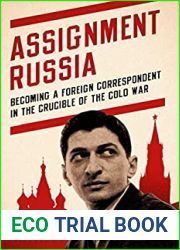 Assignment Russia: Becoming a Foreign Correspondent in the Crucible of the Cold War