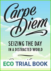 Carpe Diem: Seizing the Day in a Distracted World