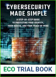 CYBERSECURITY MADE SIMPLE: A STEP-BY-STEP GUIDE TO PROTECTING YOUR IDENTITY, YOUR ASSETS, AND YOUR PEACE OF MIND