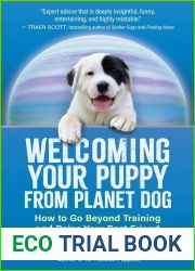 Welcoming Your Puppy from Planet Dog: How to Go Beyond Training and Raise Your Best Friend