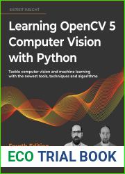 Learning OpenCV 5 Computer Vision with Python, Fourth Edition: Tackle computer vision and machine learning with the newest tools, techniques and algorithms