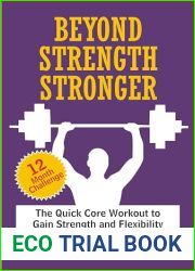 Beyond Strength Stronger: The Quick Core Workout to Gain Strength and Flexibility in 12 Months (Ben.Nut Book 5)
