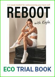 Reboot with Kayla: A 4-week tookit for rediscovering your best self. Featuring workouts, recipes, tips and journal.