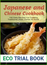 Japanese And Chinese Cookbook: 100 Easy Recipes For Cooking Traditional Asian Dishes At Home
