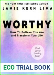 Worthy: How to Believe You Are Enough and Transform Your Life