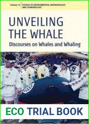 Unveiling the Whale: Discourses on Whales and Whaling (Environmental Anthropology and Ethnobiology, 12)