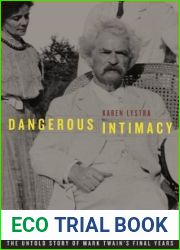 Dangerous Intimacy: The Untold Story of Mark Twain|s Final Years