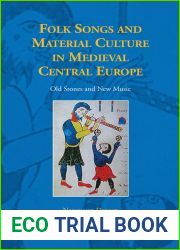 Folk Songs and Material Culture in Medieval Central Europe: Old Stones and New Music (Studies in the History of Daily Life 800-1600) (Studies in the History of Daily Life (800-1600), 6)