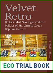 Velvet Retro: Postsocialist Nostalgia and the Politics of Heroism in Czech Popular Culture (Worlds of Memory Book 2)