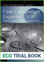 Fate Calculation Experts: Diviners Seeking Legitimation in Contemporary China (Asian Anthropologies, 9)
