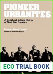 Pioneer Urbanites: A Social and Cultural History of Black San Francisco