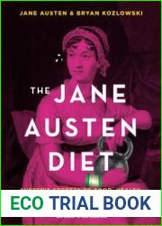 The Jane Austen Diet: Austen|s Secrets to Food, Health, and Incandescent Happiness