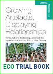 Growing Artefacts, Displaying Relationships: Yams, Art and Technology amongst the Nyamikum Abelam of Papua New Guinea (Material Mediations: People and Things in a World of Movement, 2)