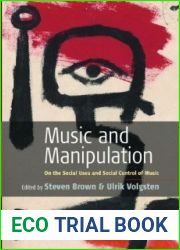 Music and Manipulation: On the Social Uses and Social Control of Music