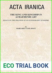 The King and Kingship in Achaemenid Art: Essays in the Creation of an Iconography of Empire (ACTA Iranica)