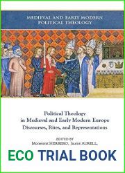 Political Theology in Medieval and Early Modern Europe: Discourses, Rites, and Representations (Medieval and Early Modern Political Theology) (Medieval and Early Modern Political Theology, 1)