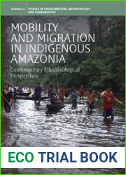 Mobility and Migration in Indigenous Amazonia: Contemporary Ethnoecological Perspectives: Contemporary Ethnoecological Perspectives (Studies in Environmental Anthropology and Ethnobiology)