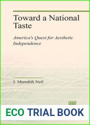 Toward a National Taste: America|s Quest for Aesthetic Independence by J. Meredith Neil (1975-06-02)