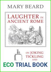 Laughter in Ancient Rome: On Joking, Tickling, and Cracking Up (Sather Classical Lectures) by Beard, Mary (2014) Hardcover (Volume 71)