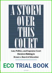 A Storm Over This Court: Law, Politics, and Supreme Court Decision Making in Brown v. Board of Education